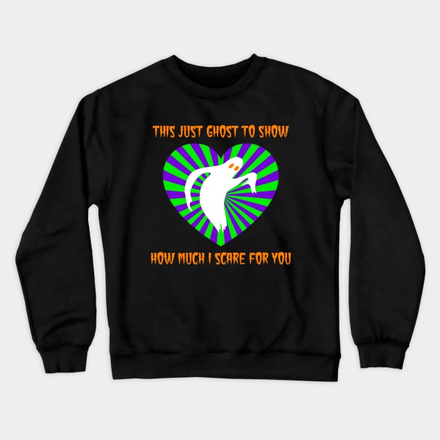 Ghost To Show I Scare For You Crewneck Sweatshirt by TimespunThreads